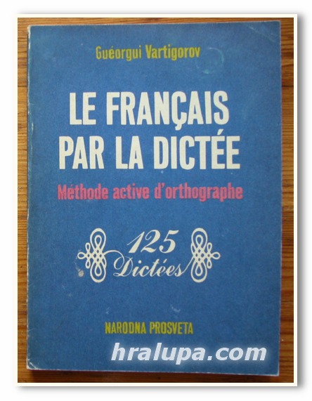 LE FRANCAIS PAR LA DICTEE, METHODE ACTIVE D'ORTHOGRAPHE, GUEORGUI VARTIGOROV, 1989